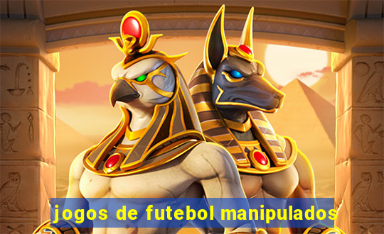 jogos de futebol manipulados